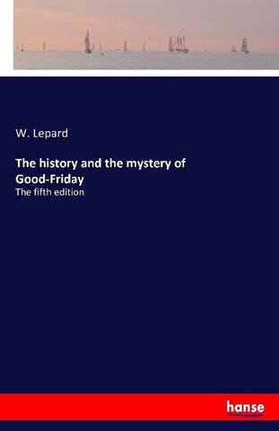 The history and the mystery of Good-Friday