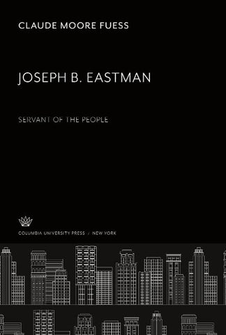 Joseph B. Eastman. Servant of the People