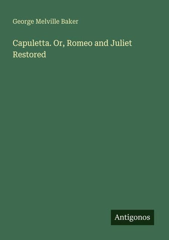 Capuletta. Or, Romeo and Juliet Restored