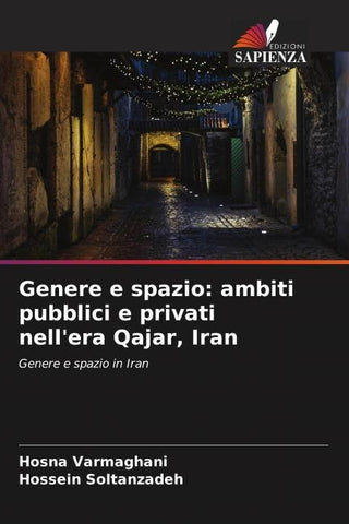 Genere e spazio: ambiti pubblici e privati nell'era Qajar, Iran
