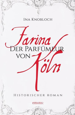Farina - Der Parfümeur von Köln. Die große Kölner Parfüm-Saga: Wie alles begann