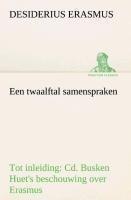 Een twaalftal samenspraken Tot inleiding: Cd. Busken Huet's beschouwing over Erasmus
