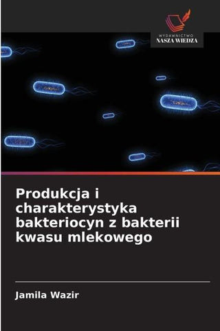 Produkcja i charakterystyka bakteriocyn z bakterii kwasu mlekowego