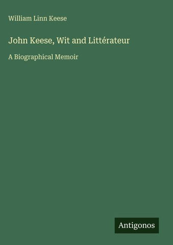 John Keese, Wit and Littérateur