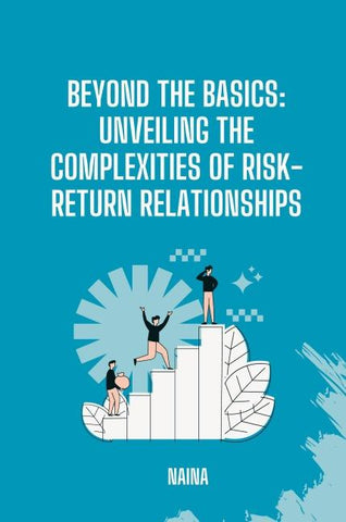 Beyond the Basics: Unveiling the Complexities of Risk-Return Relationships