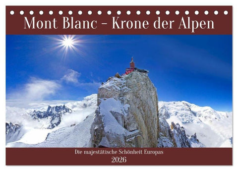 Mont Blanc - Krone der Alpen (Tischkalender 2026 DIN A5 quer), CALVENDO Monatskalender