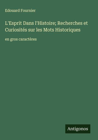 L'Esprit Dans l'Histoire; Recherches et Curiosités sur les Mots Historiques