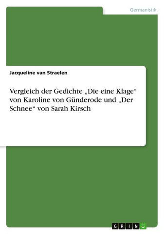 Vergleich der Gedichte "Die eine Klage" von Karoline von Günderode und "Der Schnee" von Sarah Kirsch