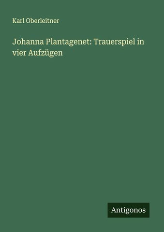 Johanna Plantagenet: Trauerspiel in vier Aufzügen