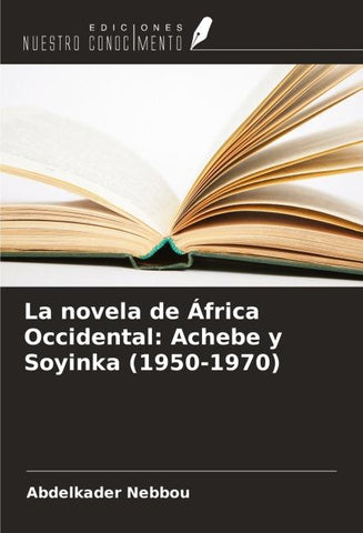 La novela de África Occidental: Achebe y Soyinka (1950-1970)