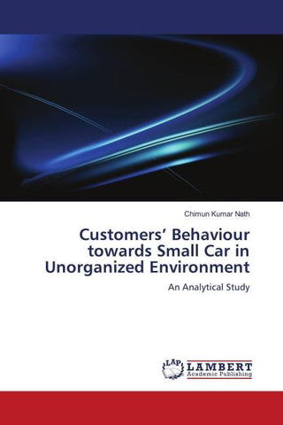 Customers' Behaviour towards Small Car in Unorganized Environment
