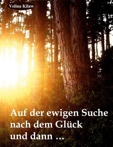 Auf der ewigen Suche nach dem Glück und dann .....