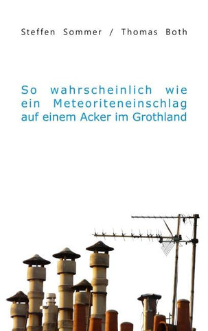 So wahrscheinlich wie ein Meteoriteneinschlag auf einem Acker im Grothland