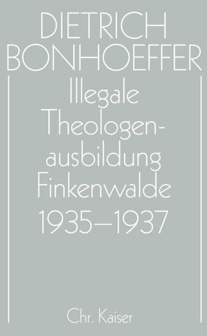 Dietrich Bonhoeffer Werke (DBW) / Illegale Theologenausbildung: Finkenwalde 1935-1937
