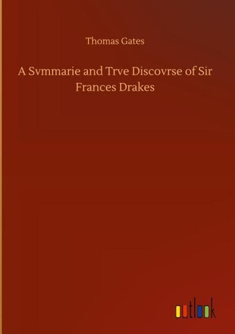 A Svmmarie and Trve Discovrse of Sir Frances Drakes
