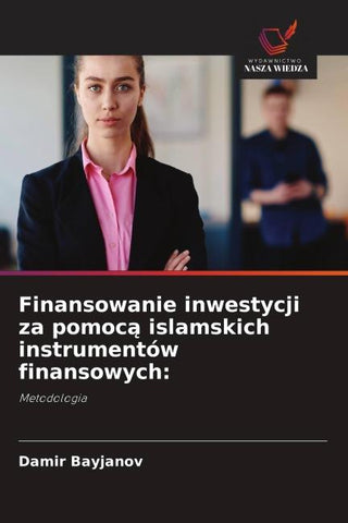 Finansowanie inwestycji za pomoc¿ islamskich instrumentów finansowych: