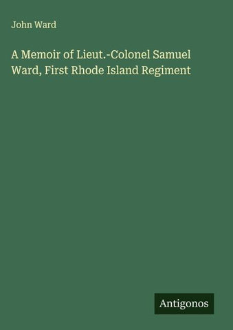 A Memoir of Lieut.-Colonel Samuel Ward, First Rhode Island Regiment