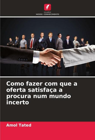 Como fazer com que a oferta satisfaça a procura num mundo incerto