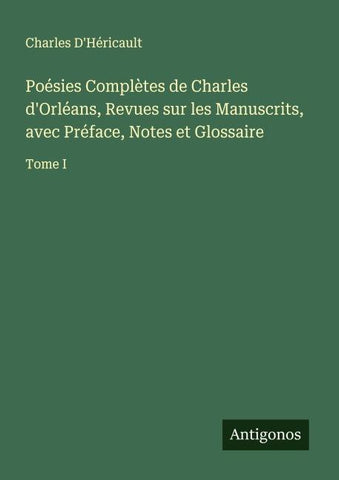 Poésies Complètes de Charles d'Orléans, Revues sur les Manuscrits, avec Préface, Notes et Glossaire