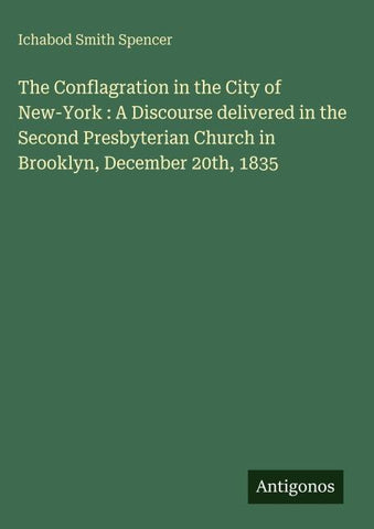 The Conflagration in the City of New-York : A Discourse delivered in the Second Presbyterian Church in Brooklyn, December 20th, 1835