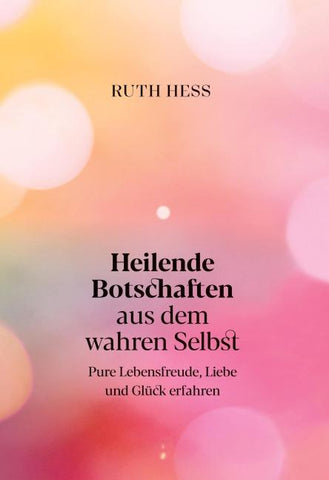 Heilende Botschaften aus dem wahren Selbst