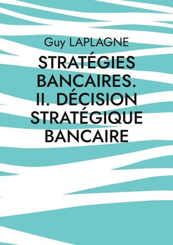 Stratégies bancaires. II. Décision stratégique bancaire