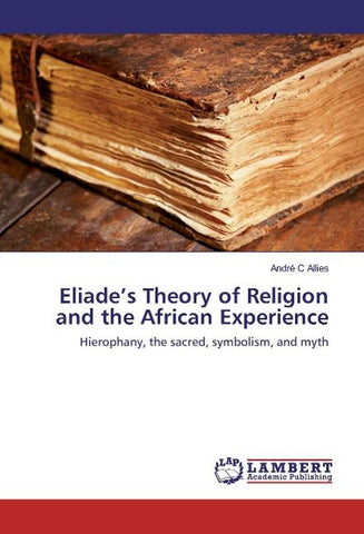 Eliade's Theory of Religion and the African Experience