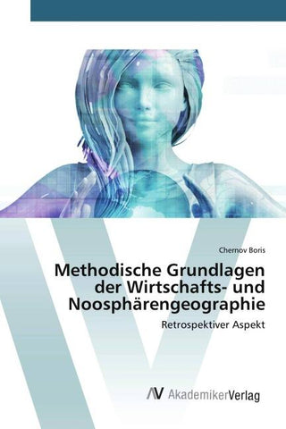 Methodische Grundlagen der Wirtschafts- und Noosphärengeographie