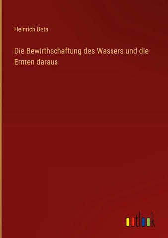 Die Bewirthschaftung des Wassers und die Ernten daraus