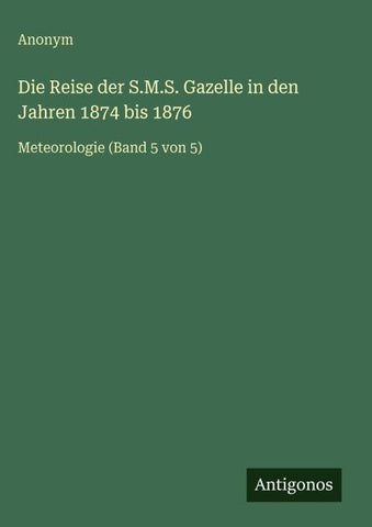 Die Reise der S.M.S. Gazelle in den Jahren 1874 bis 1876
