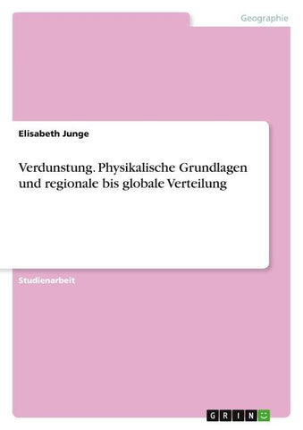Verdunstung. Physikalische Grundlagen und regionale bis globale Verteilung