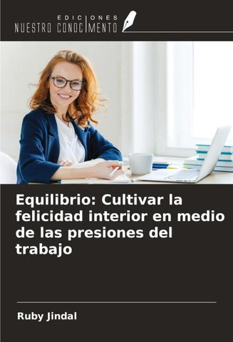 Equilibrio: Cultivar la felicidad interior en medio de las presiones del trabajo