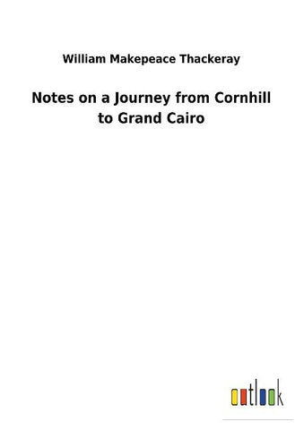 Notes on a Journey from Cornhill to Grand Cairo
