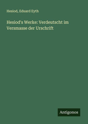 Hesiod's Werke: Verdeutscht im Versmasse der Urschrift