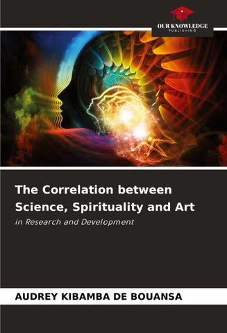 The Correlation between Science, Spirituality and Art