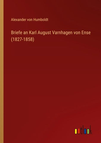 Briefe an Karl August Varnhagen von Ense (1827-1858)