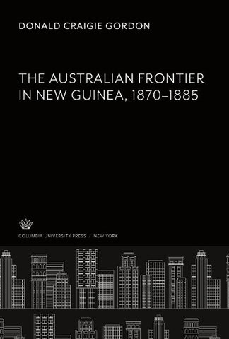 The Australian Frontier in New Guinea 1870-1885