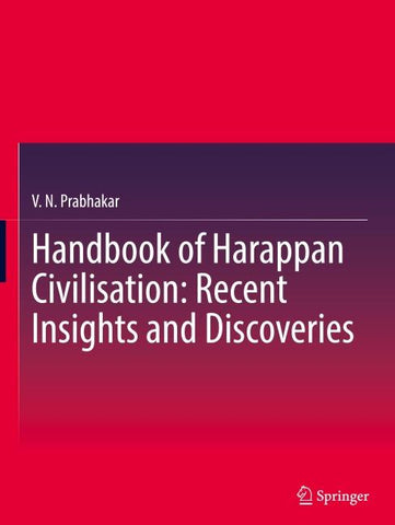 Handbook of Harappan Civilisation: Recent Insights and Discoveries