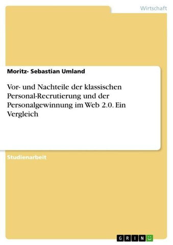 Vor- und Nachteile der klassischen Personal-Recrutierung und der Personalgewinnung im Web 2.0. Ein Vergleich
