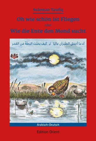 Oh wie schön ist Fliegen oder Wie die Ente den Mond sucht (Deutsch-Arabisch)