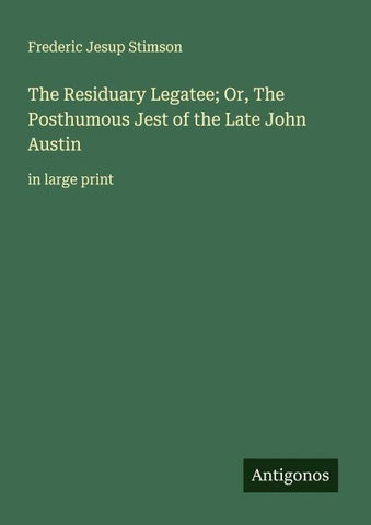 The Residuary Legatee; Or, The Posthumous Jest of the Late John Austin