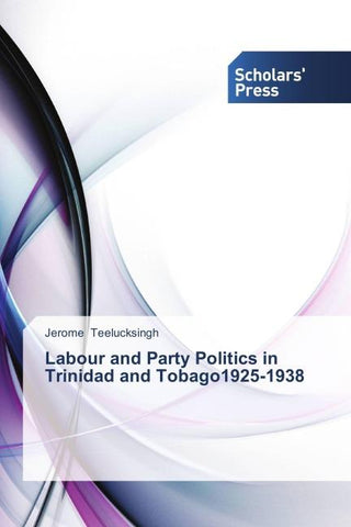 Labour  and  Party Politics  in  Trinidad  and Tobago1925-1938