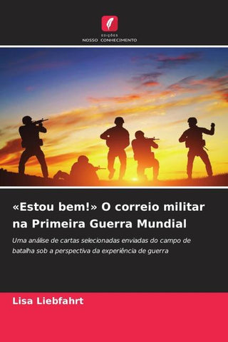 'Estou bem!' O correio militar na Primeira Guerra Mundial