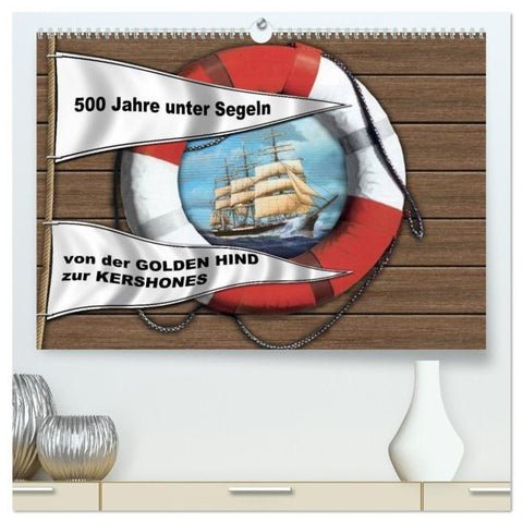 500 Jahre unter Segeln - von der GOLDEN HIND zur KERSHONES (hochwertiger Premium Wandkalender 2026 DIN A2 quer), Kunstdruck in Hochglanz