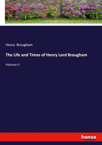 The Life and Times of Henry Lord Brougham