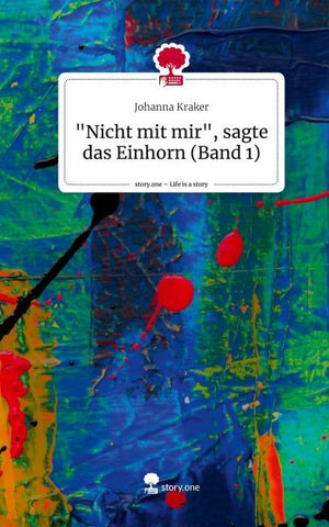 "Nicht mit mir", sagte das Einhorn (Band 1). Life is a Story - story.one