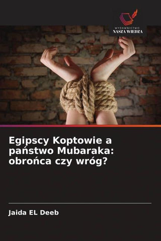 Egipscy Koptowie a pa¿stwo Mubaraka: obro¿ca czy wróg?