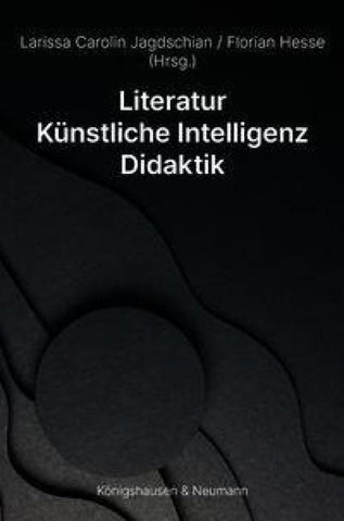 Literatur – Künstliche Intelligenz – Didaktik