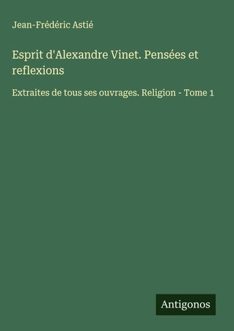 Esprit d'Alexandre Vinet. Pensées et reflexions