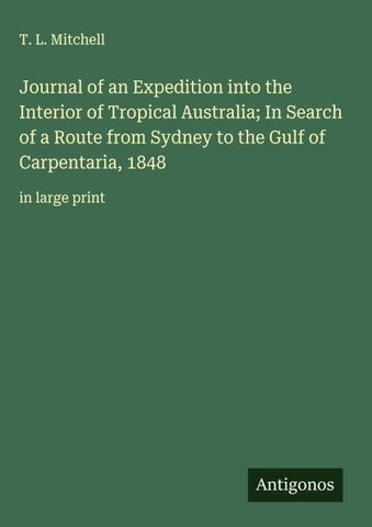 Journal of an Expedition into the Interior of Tropical Australia; In Search of a Route from Sydney to the Gulf of Carpentaria, 1848